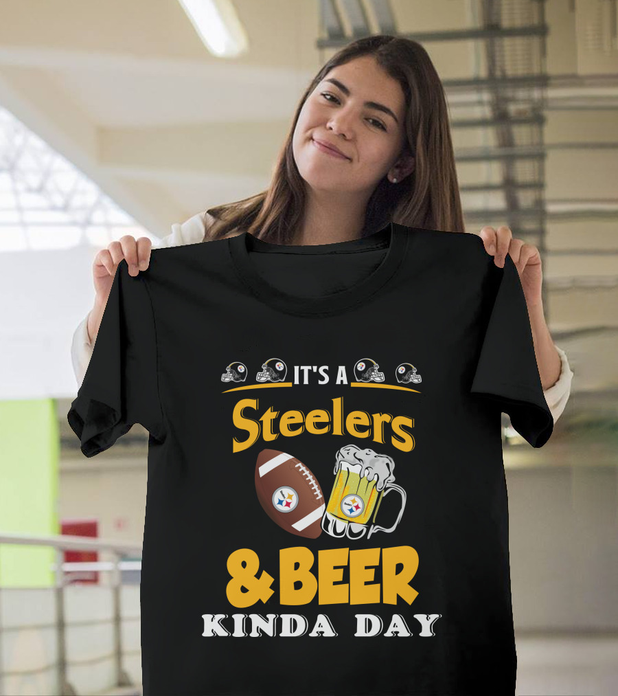 It's A Steelers Football And Beer Kinda Day T-Shirt