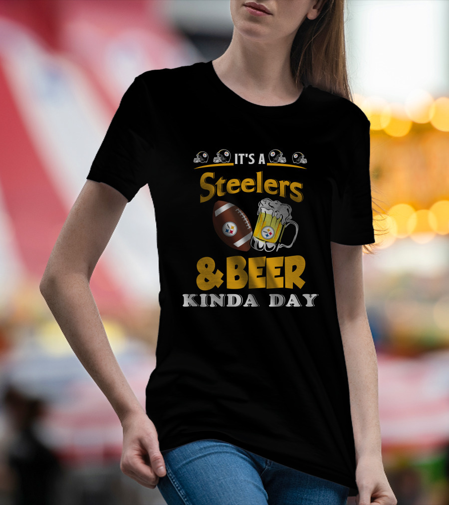 It's A Steelers Football And Beer Kinda Day T-Shirt