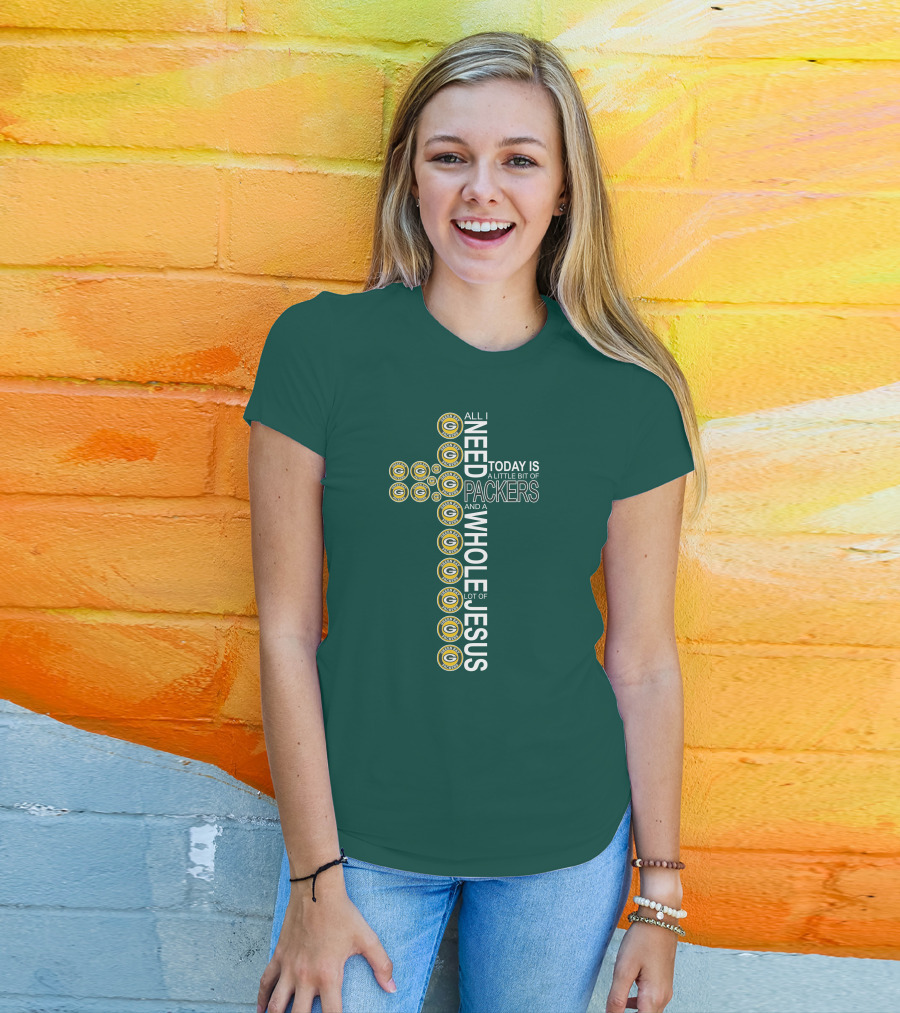 All I Need Today Is A Little Bit Of Packers And A Whole Lot Of Jesus Green Bay Packers T-Shirt