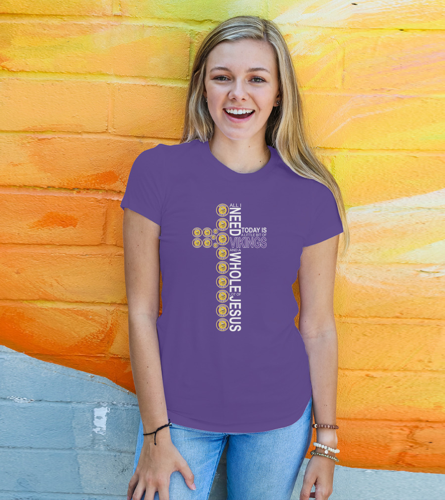 All I Need Today Is A Little Bit Of Vikings And A Whole Lot Of Jesus Minnesota T-Shirt