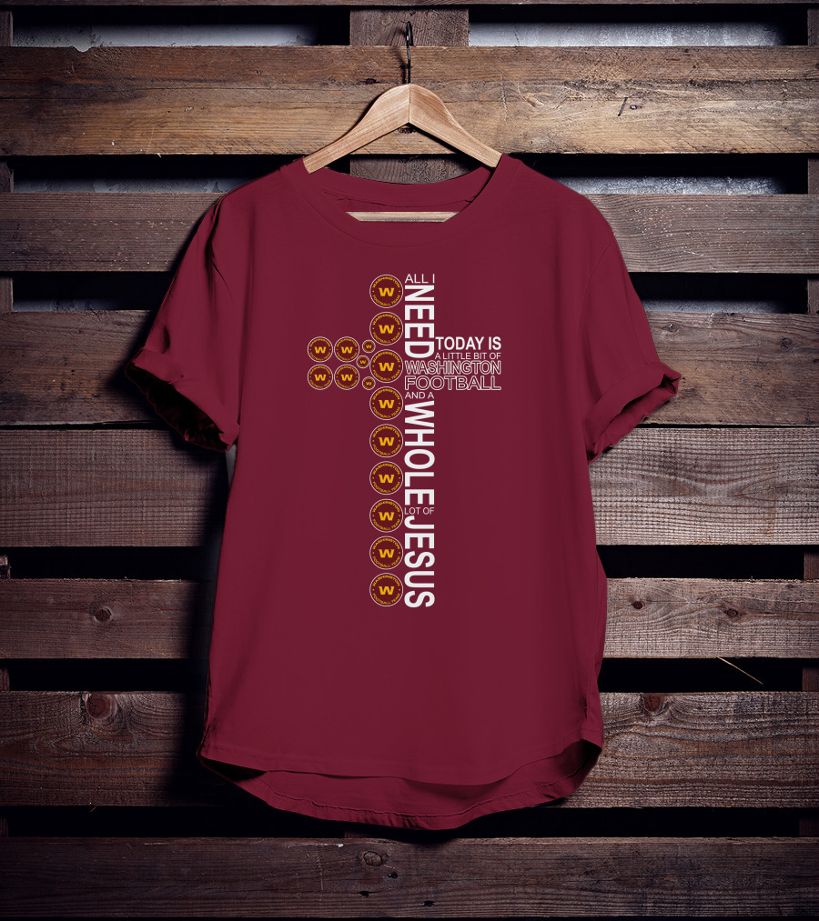 All I Need Is Washington Football Team And Jesus Cross T-Shirt