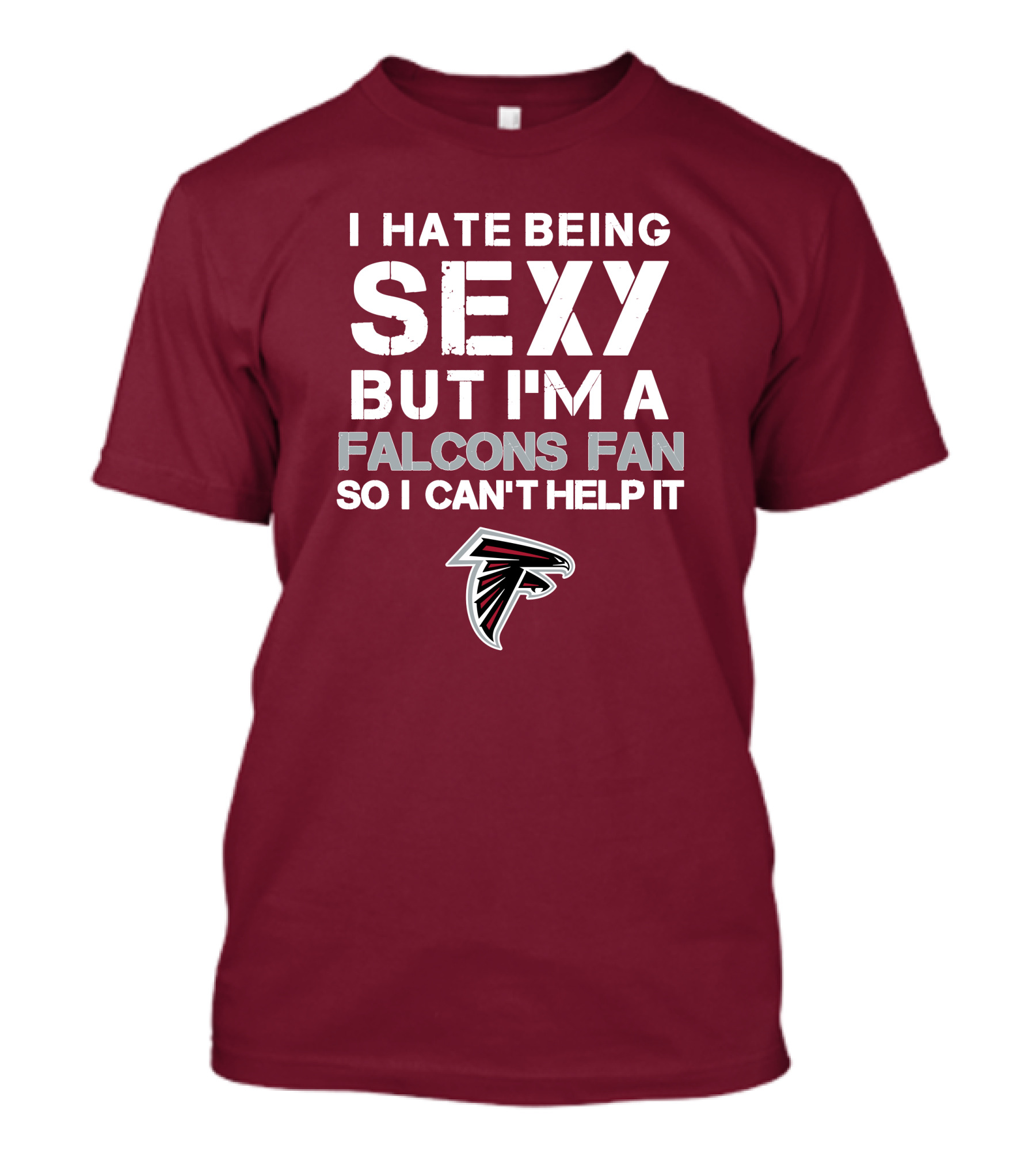 I Hate Being Sexy But I'm A Falcons Fan So I Can't Help It T-Shirt