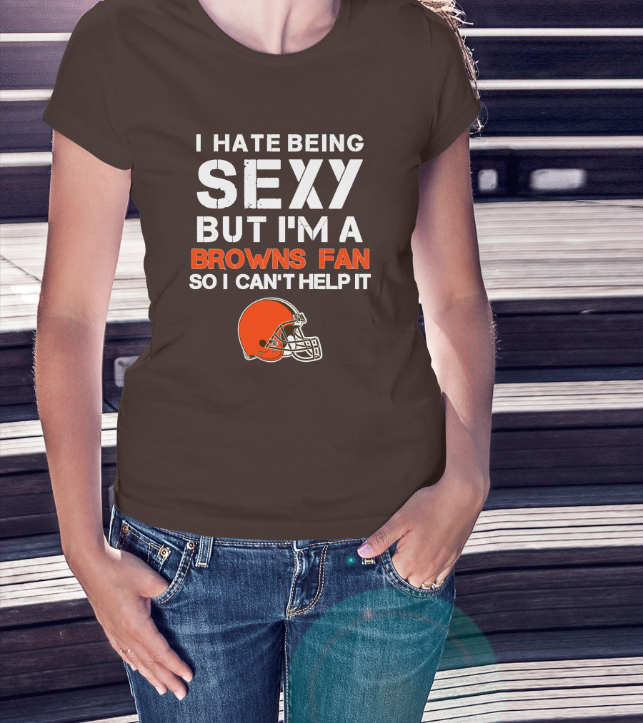 I Hate Being Sexy But I'm A Cleveland Browns Fan So I Can't Help It Browns Helmet T-Shirt
