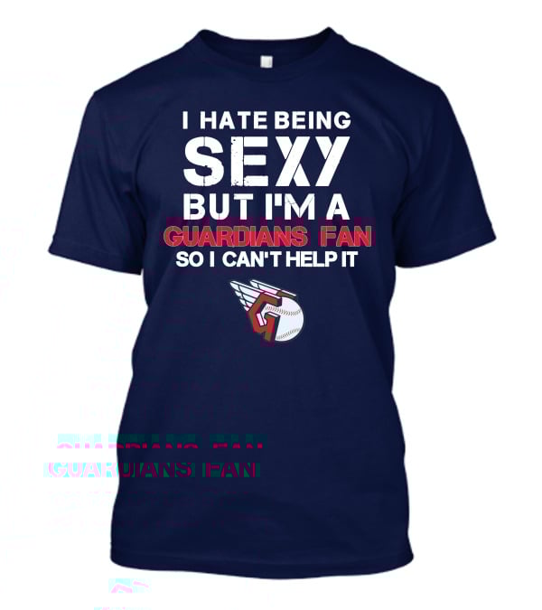 I Hate Being Sexy But I'm A Guardians Fan So I Can't Help It Cleveland Guardians Baseball T-Shirt