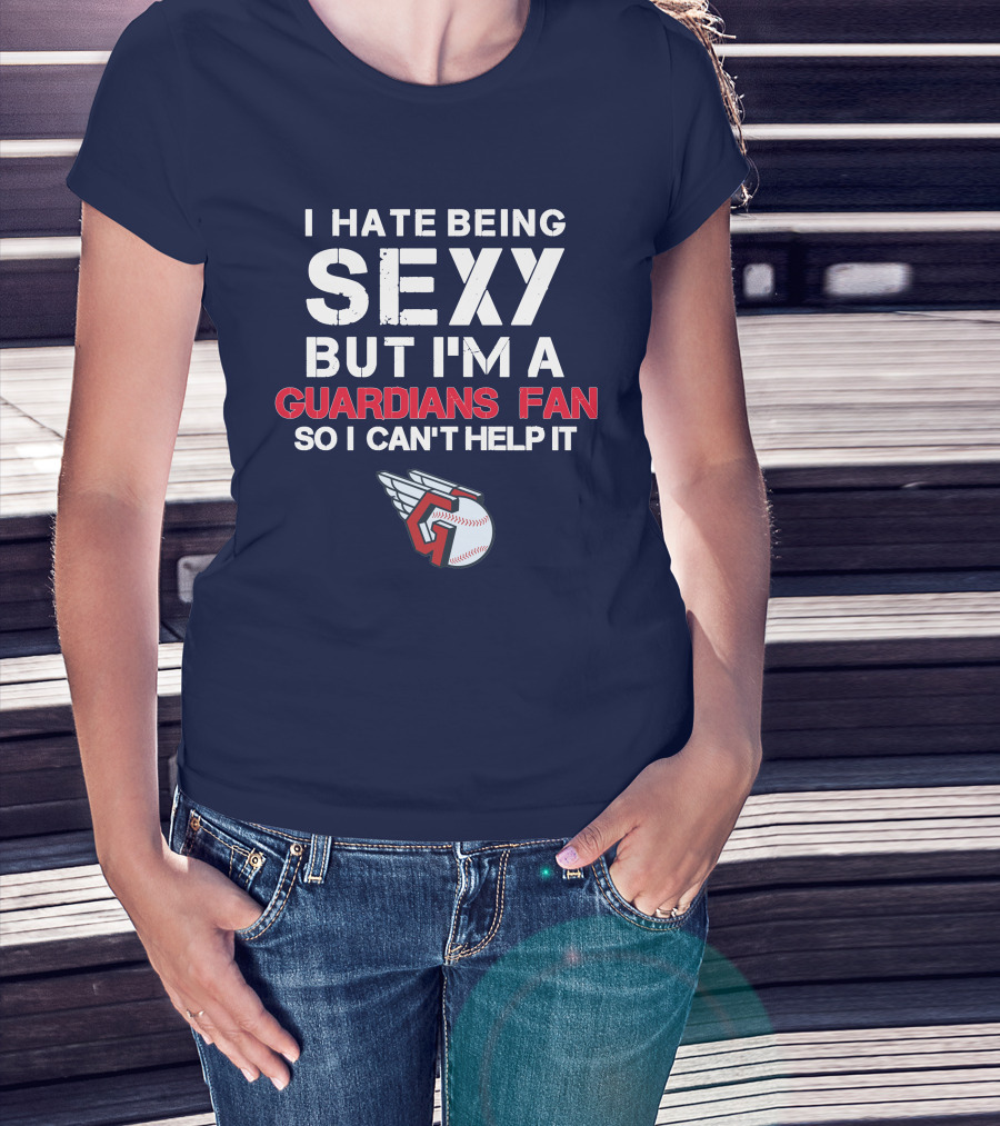 I Hate Being Sexy But I'm A Guardians Fan So I Can't Help It Cleveland Guardians Baseball T-Shirt