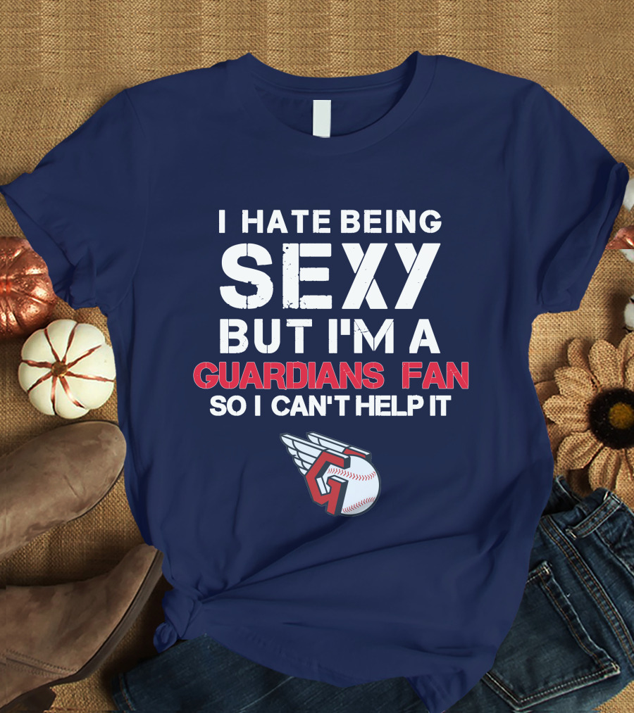 I Hate Being Sexy But I'm A Guardians Fan So I Can't Help It Cleveland Guardians Baseball T-Shirt