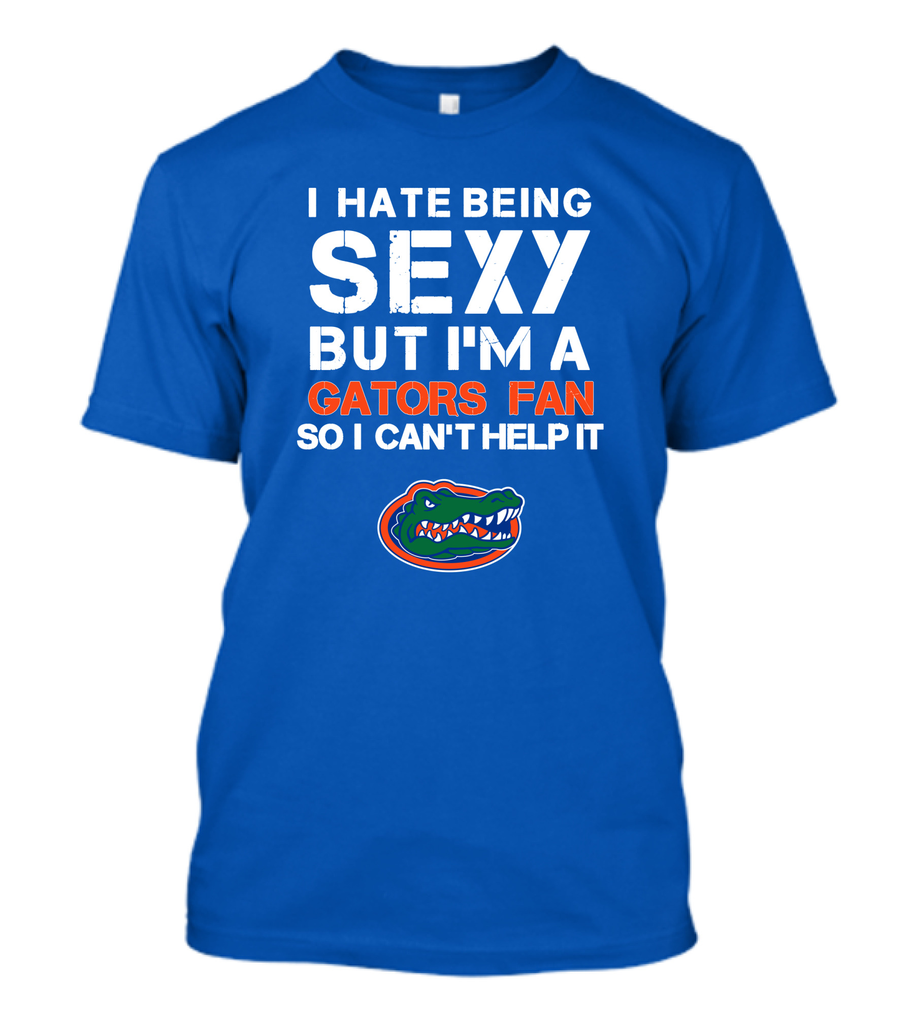 I Hate Being Sexy But I'm A Gators Fan So I Can't Help It Florida Gators T-Shirt