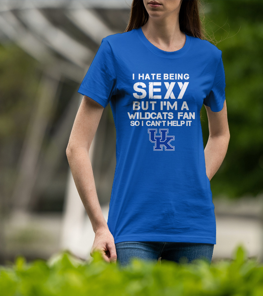 I Hate Being Sexy But I'm A Kentucky Wildcats Fan So I Can't Help It Uk T-Shirt