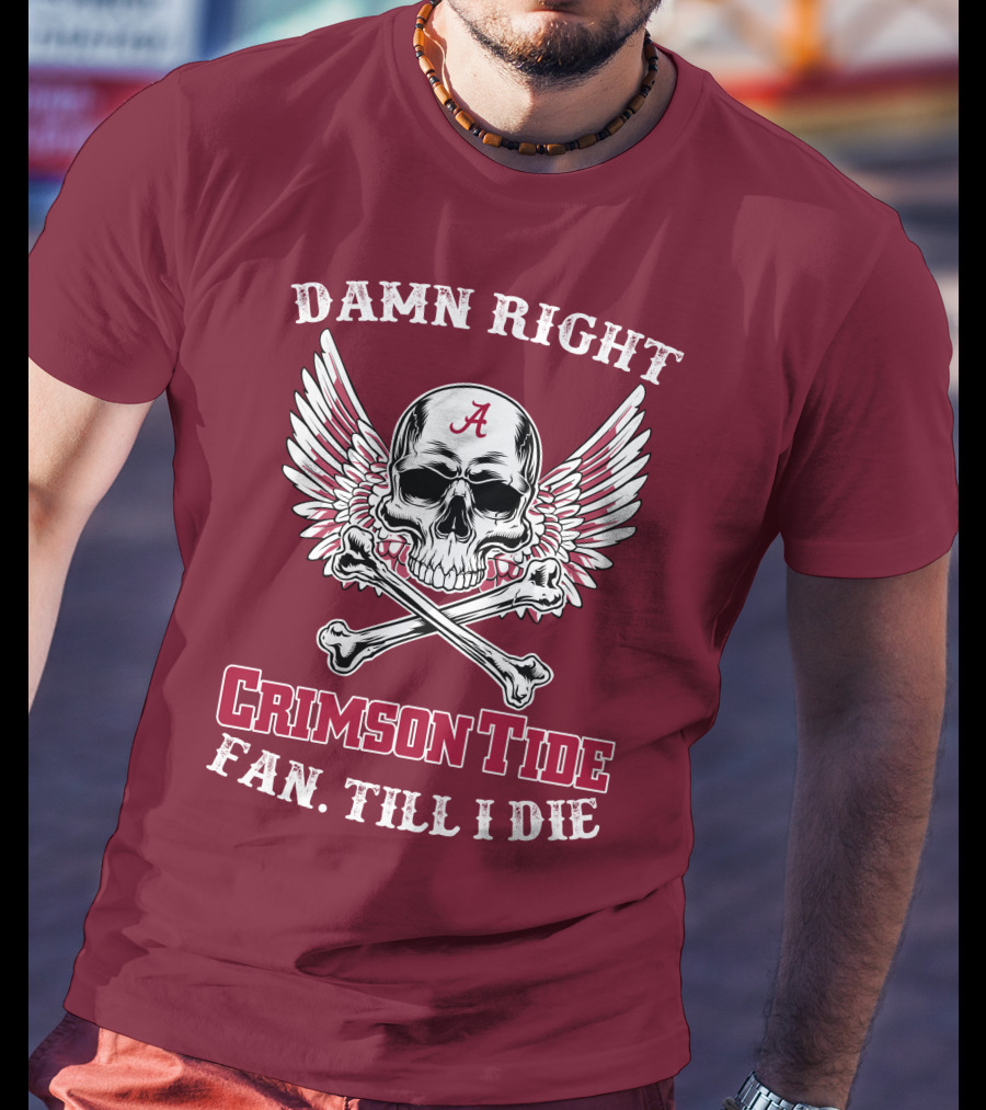 Damn Right Crimson Tide Fan Till I Die Winged Skull With Crossbones T-Shirt