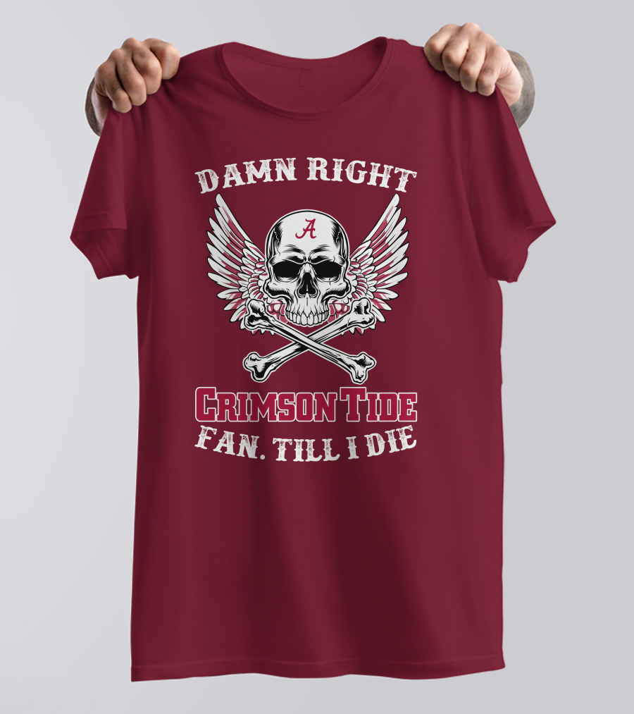Damn Right Crimson Tide Fan Till I Die Winged Skull With Crossbones T-Shirt