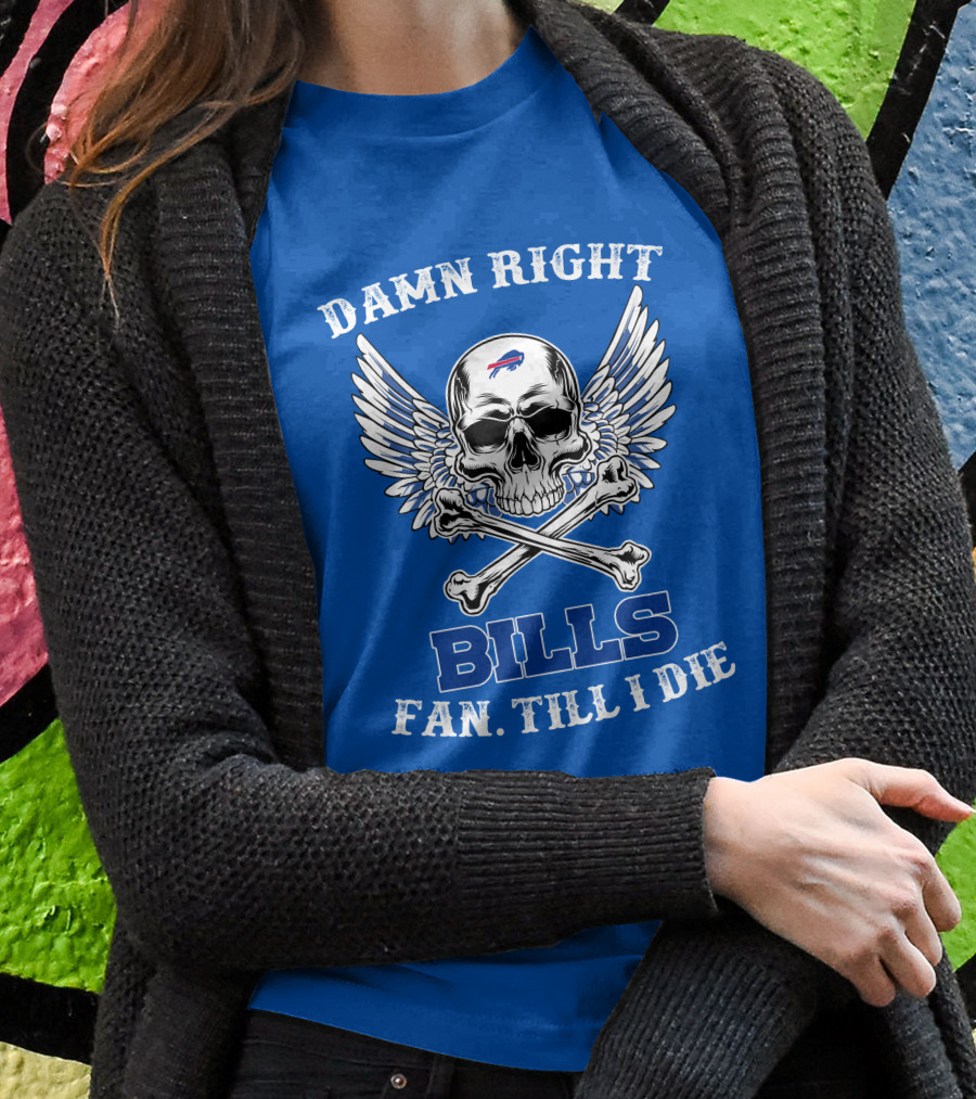 Damn Right Bills Fan Till I Die T-Shirt