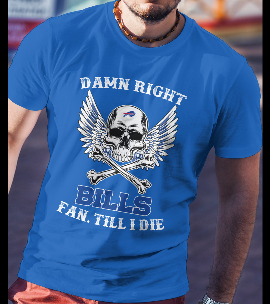 Damn Right Bills Fan Till I Die T-Shirt