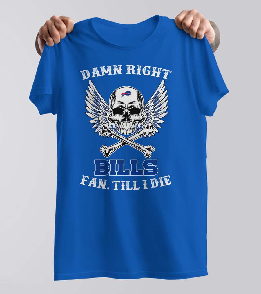 Damn Right Bills Fan Till I Die T-Shirt