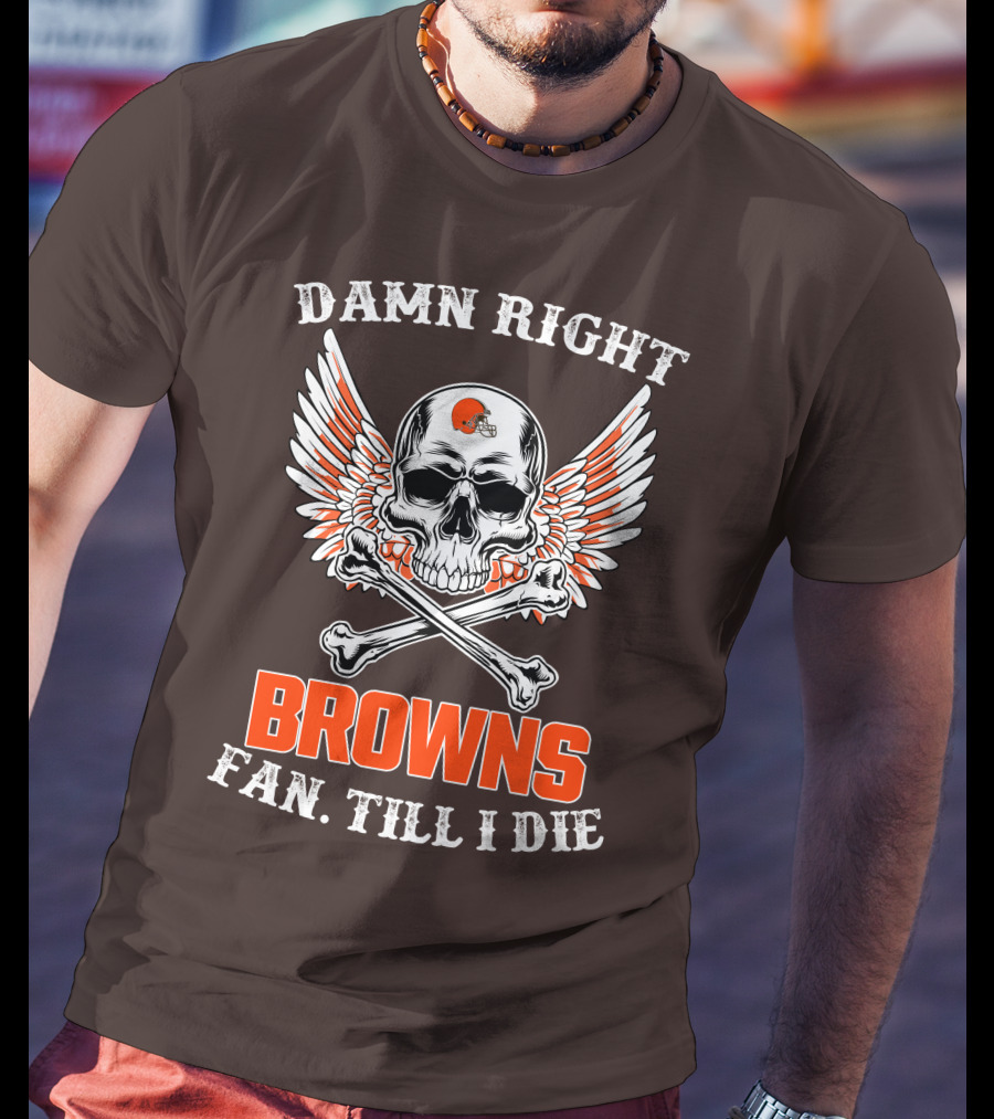 Damn Right Browns Fan Till I Die Skull Crossbones Winged Helmet T-Shirt