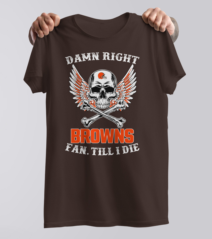 Damn Right Browns Fan Till I Die Skull Crossbones Winged Helmet T-Shirt