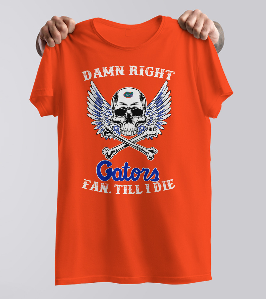 Damn Right Gators Fan Till I Die T-Shirt
