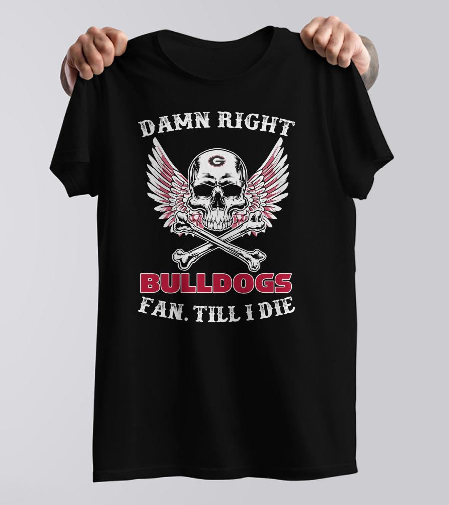 Damn Right Bulldogs Fan Till I Die T-Shirt