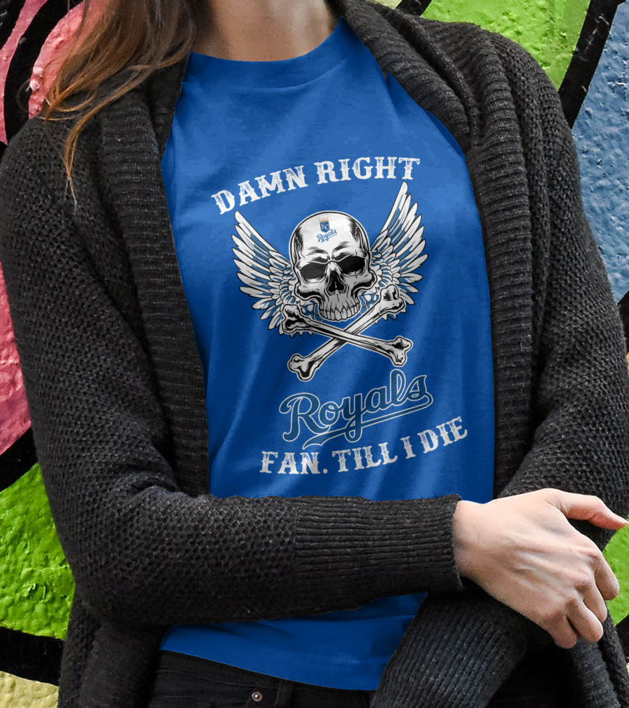 Damn Right Royals Fan Till I Die T-Shirt