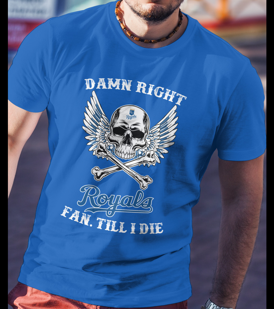 Damn Right Royals Fan Till I Die T-Shirt