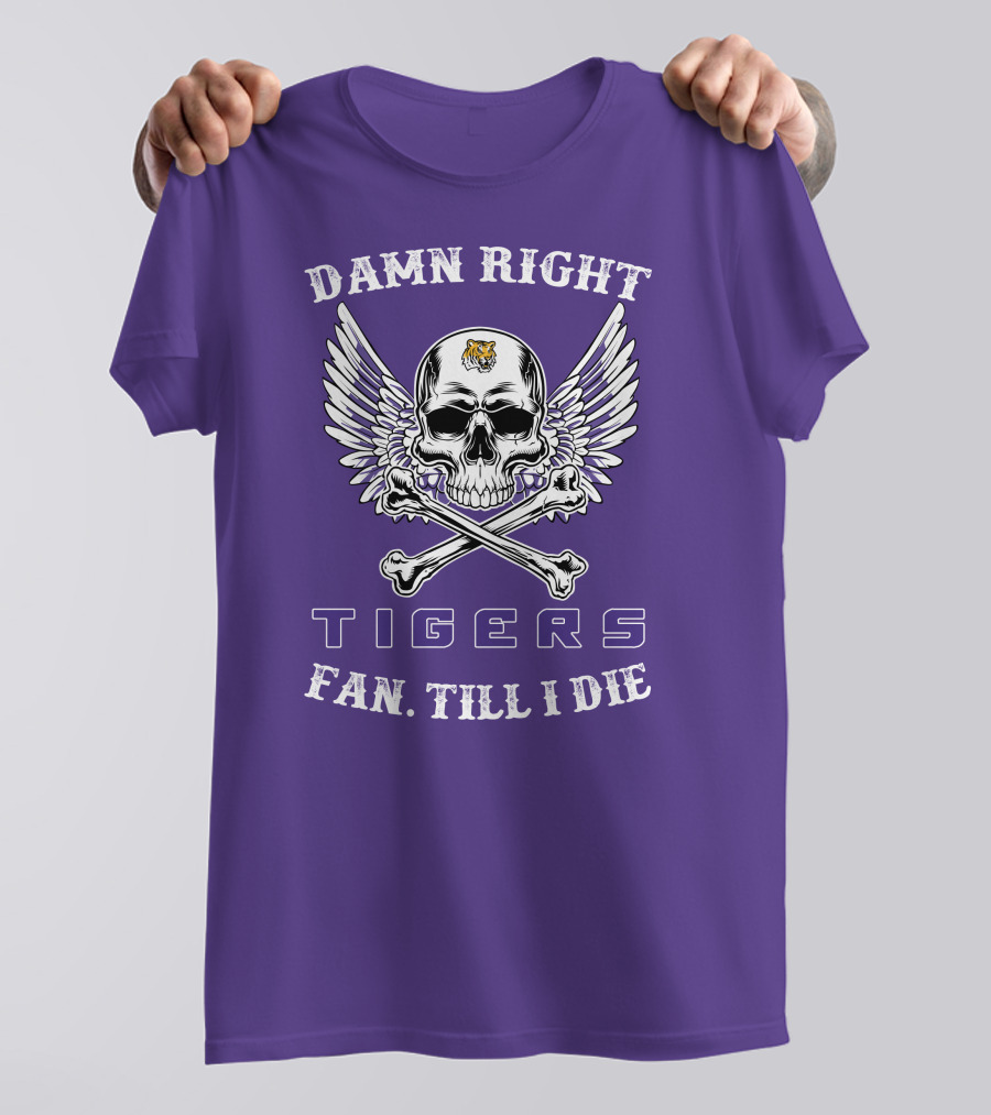 Damn Right Tigers Fan Till I Die T-Shirt