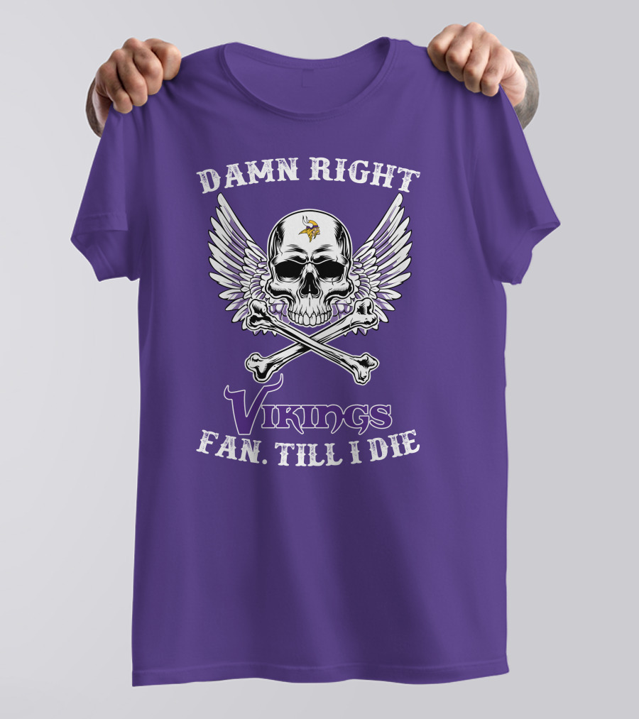 DAMN RIGHT VIKINGS FAN TILL I DIE T-Shirt