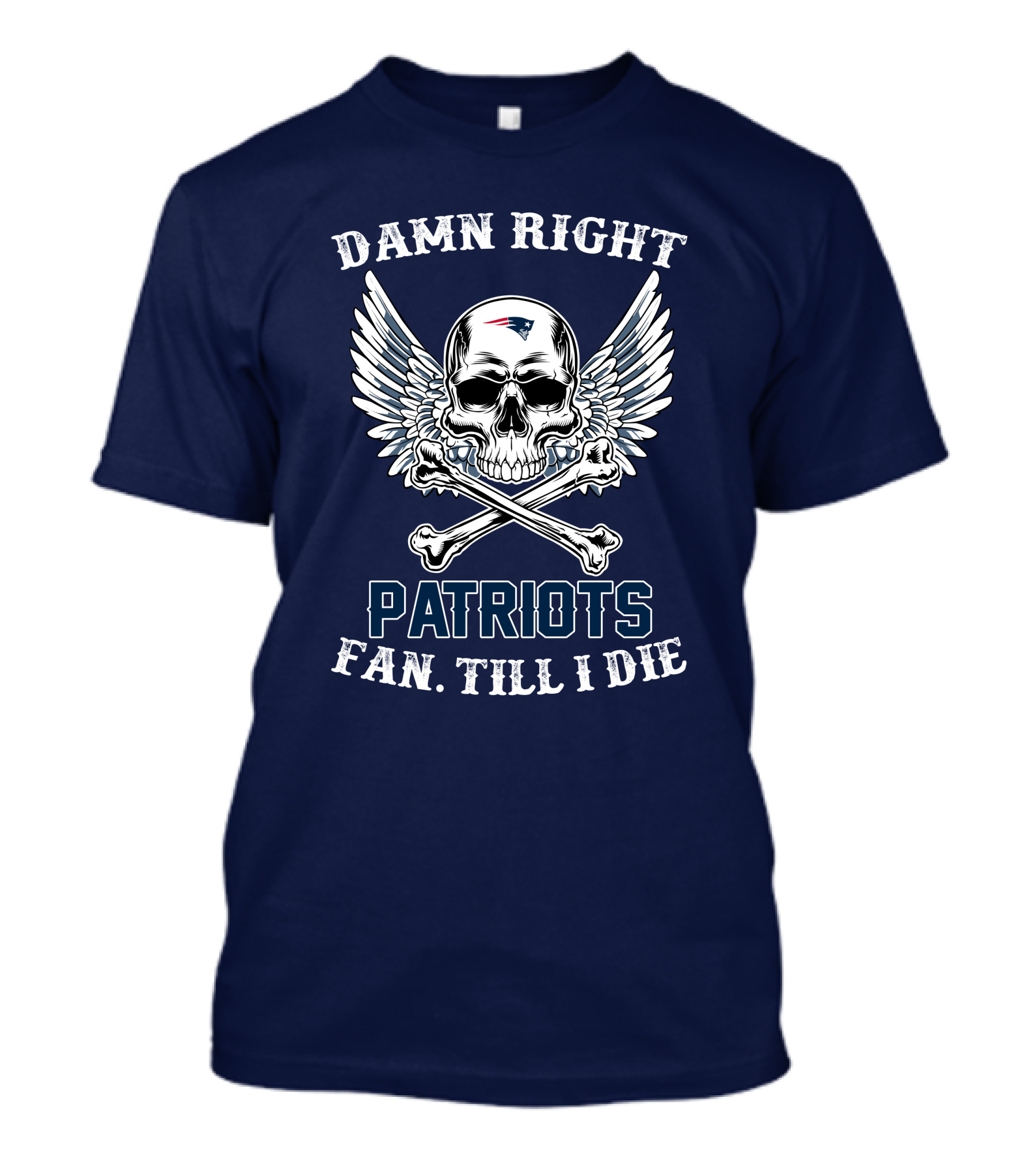 Damn Right Patriots Fan Till I Die T-Shirt
