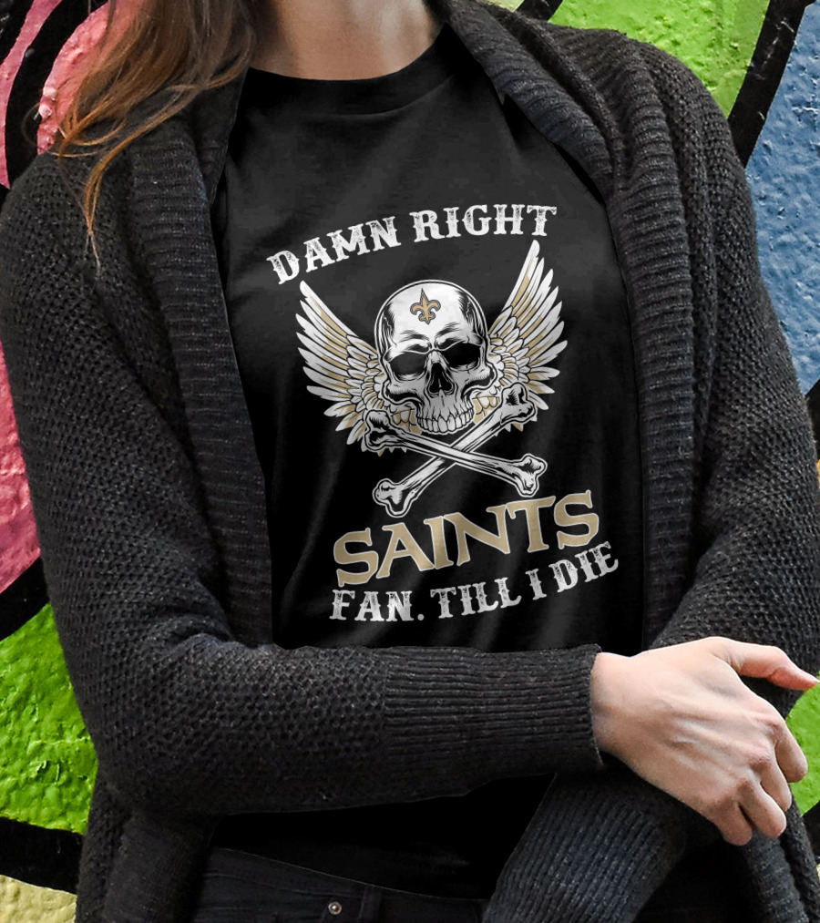 Damn Right Saints Fan Till I Die Skull Wings Fleur-de-Lis T-Shirt
