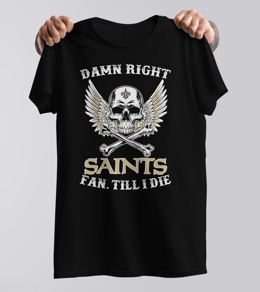 Damn Right Saints Fan Till I Die Skull Wings Fleur-de-Lis T-Shirt