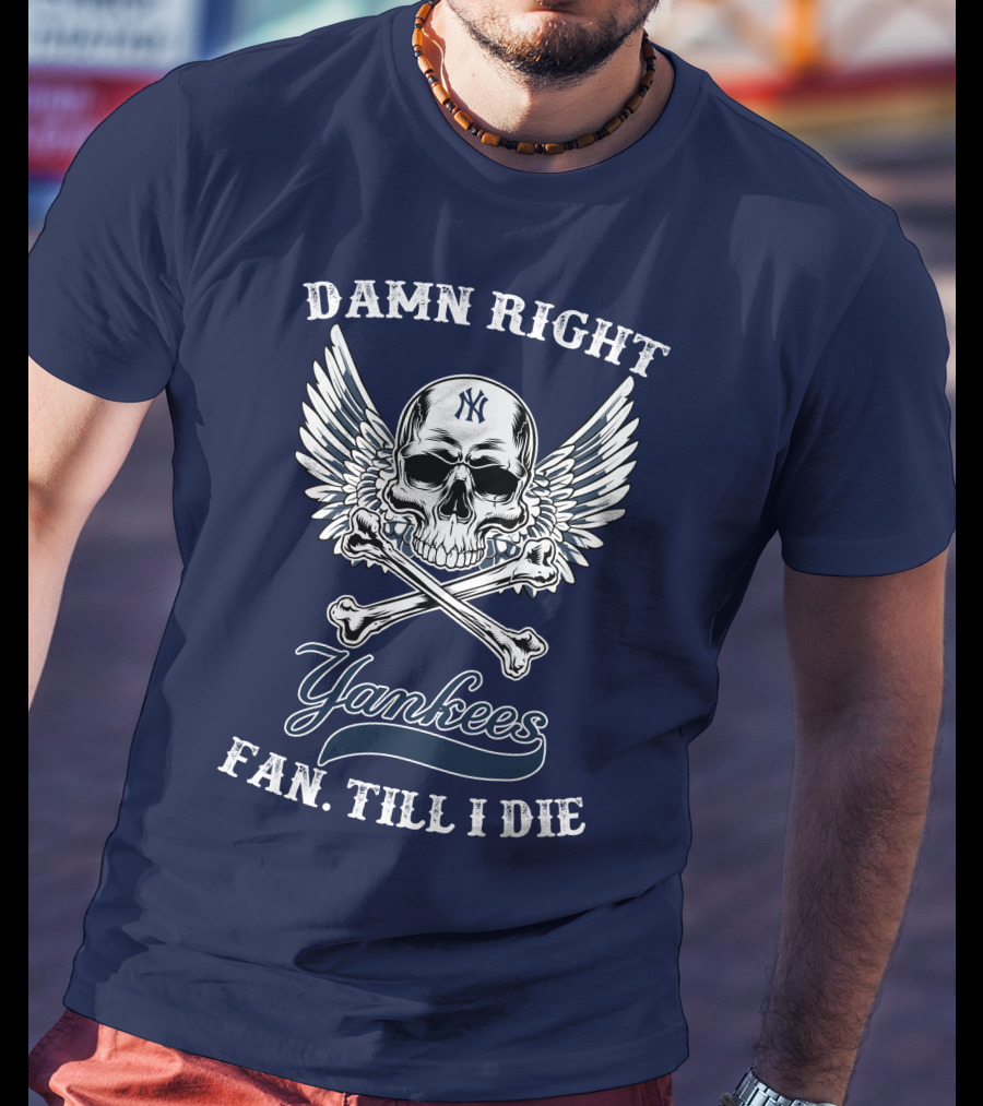 Damn Right Yankees Fan Till I Die Skull Wings T-Shirt