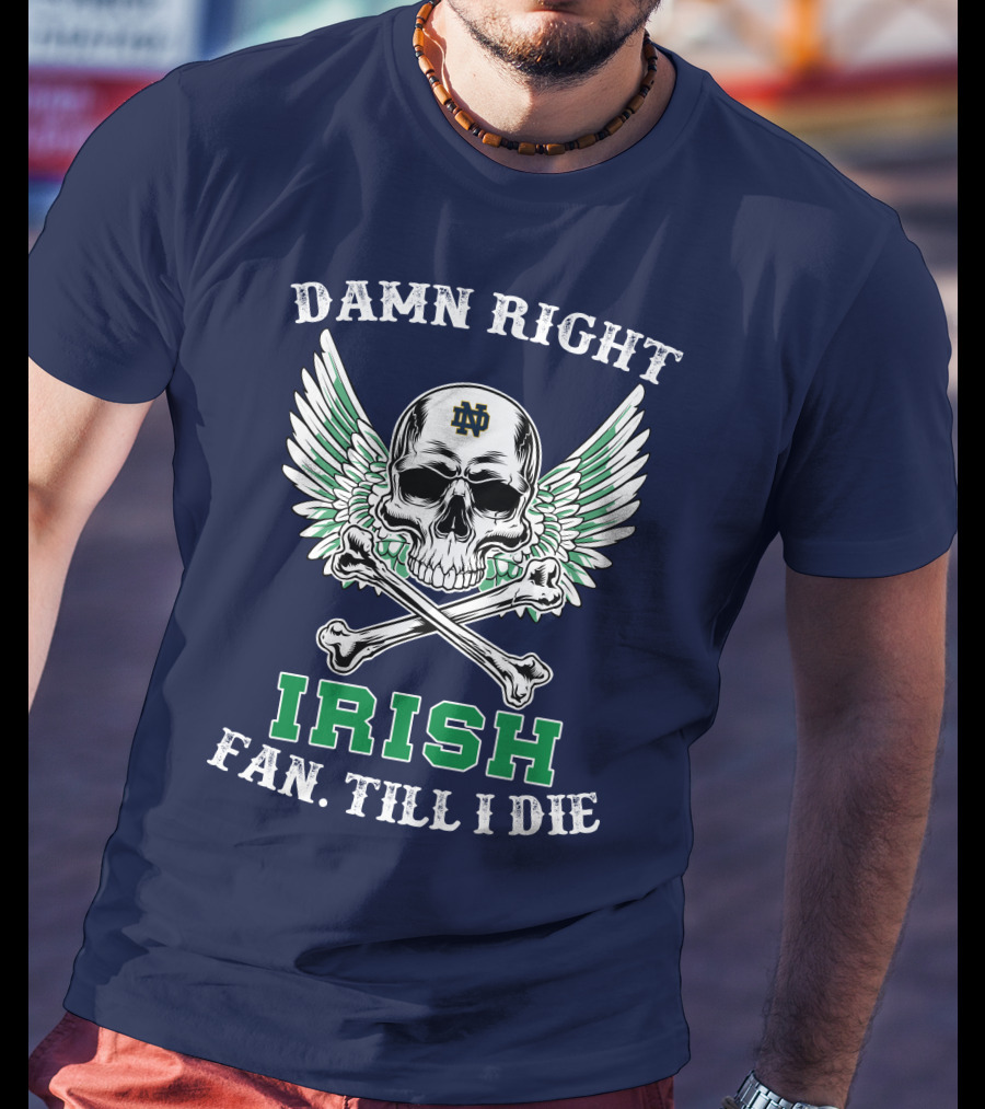 Damn Right Notre Dame Irish Fan Till I Die Skull Wings ND T-Shirt
