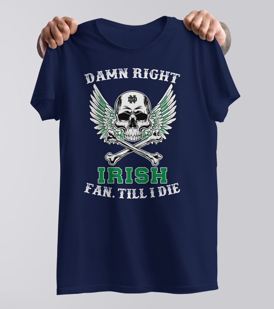 Damn Right Notre Dame Irish Fan Till I Die Skull Wings ND T-Shirt