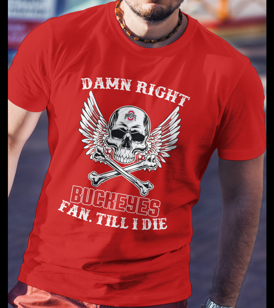Damn Right Ohio State Buckeyes Fan Till I Die Skull Wings T-Shirt