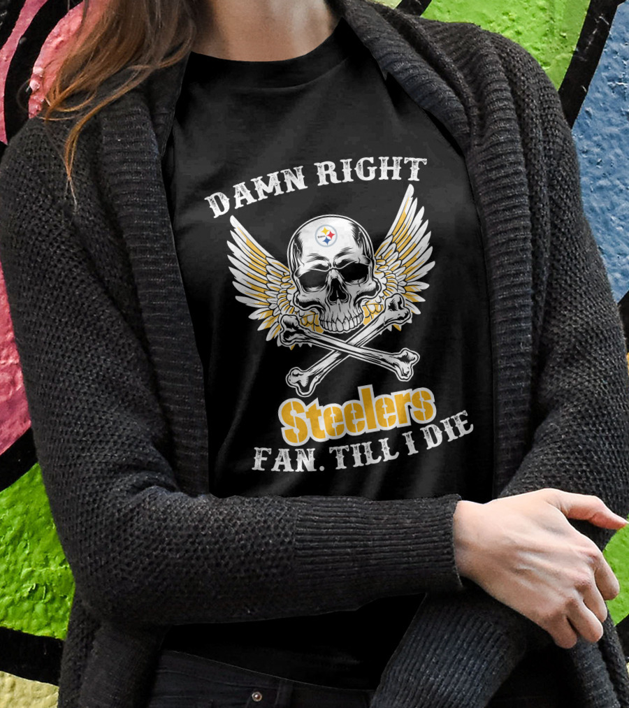 Damn Right Steelers Fan Till I Die Skull Wings Crossbones T-Shirt