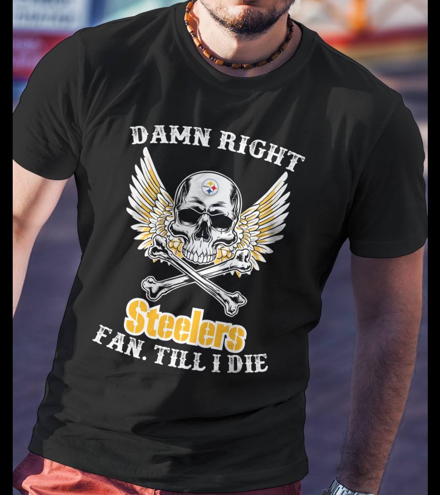 Damn Right Steelers Fan Till I Die Skull Wings Crossbones T-Shirt