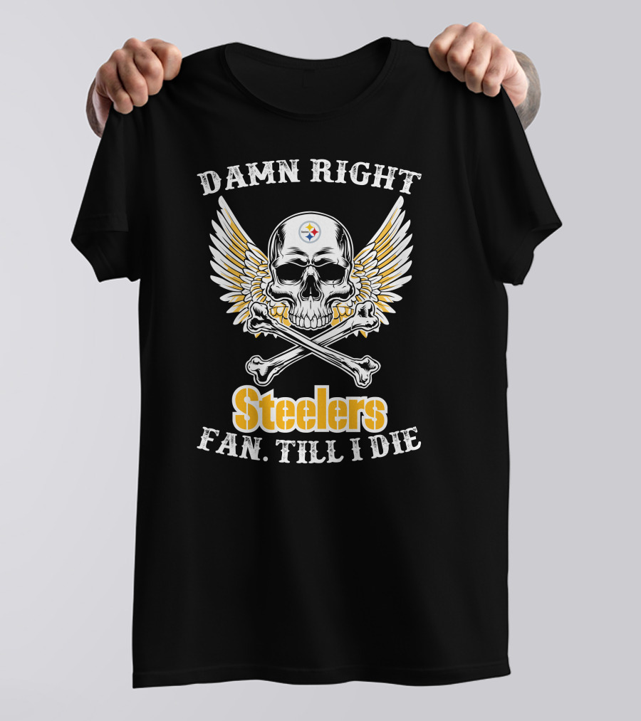 Damn Right Steelers Fan Till I Die Skull Wings Crossbones T-Shirt