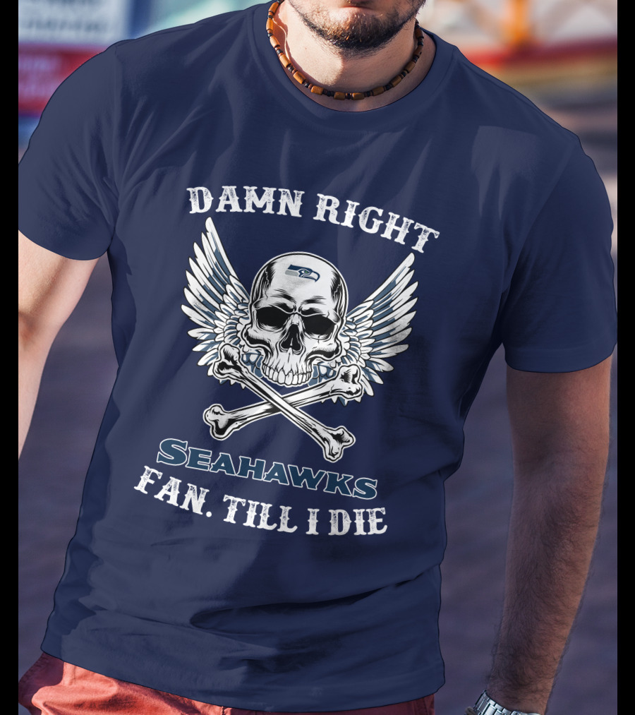 Damn Right Seahawks Fan Till I Die T-Shirt
