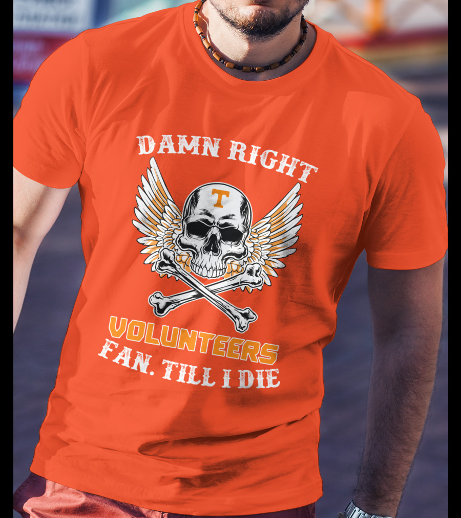 Damn Right Tennessee Volunteers Fan Till I Die Skull Wings T-Shirt