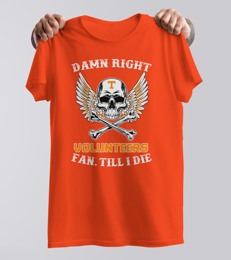 Damn Right Tennessee Volunteers Fan Till I Die Skull Wings T-Shirt