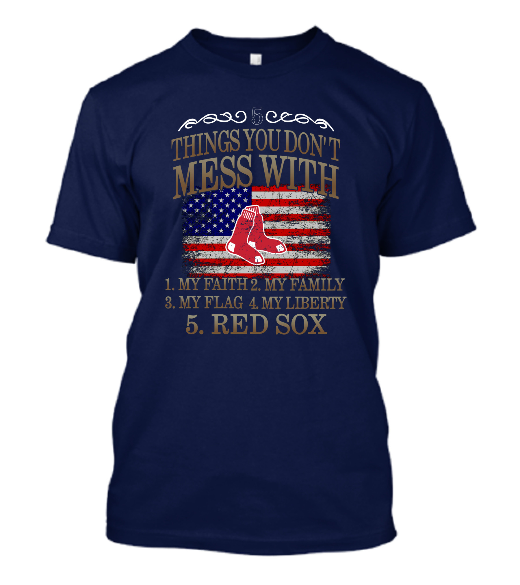 5 Things You Don't Mess With My Faith Family Flag Liberty Red Sox T-Shirt
