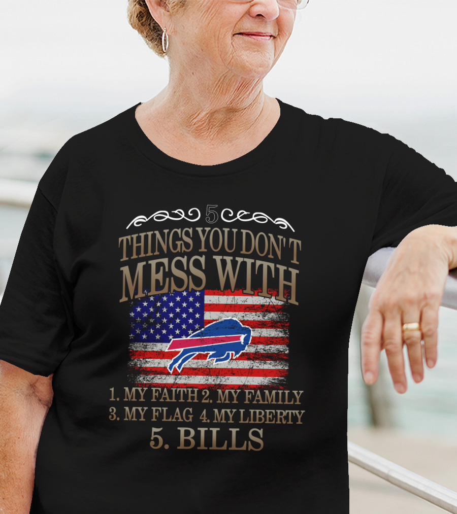 Buffalo Bills 5 Things You Don't Mess With My Faith Family Flag Liberty Bills T-Shirt