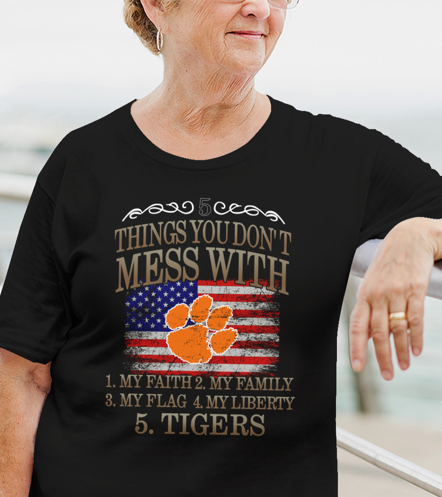 Clemson Tigers 5 Things You Don't Mess With My Faith Family Flag Liberty T-Shirt