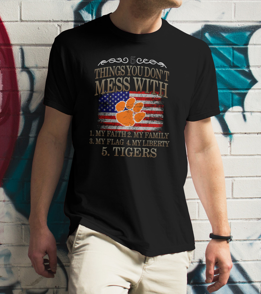 Clemson Tigers 5 Things You Don't Mess With My Faith Family Flag Liberty T-Shirt