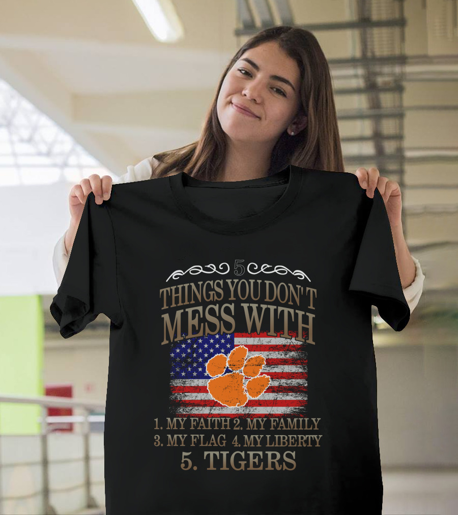 Clemson Tigers 5 Things You Don't Mess With My Faith Family Flag Liberty T-Shirt