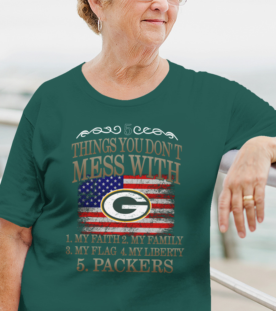 5 Things You Don't Mess With My Faith Family Flag Liberty Packers Green Bay T-Shirt
