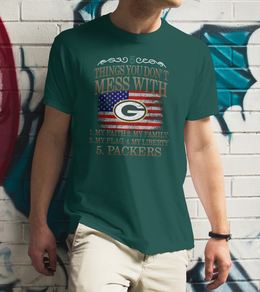 5 Things You Don't Mess With My Faith Family Flag Liberty Packers Green Bay T-Shirt