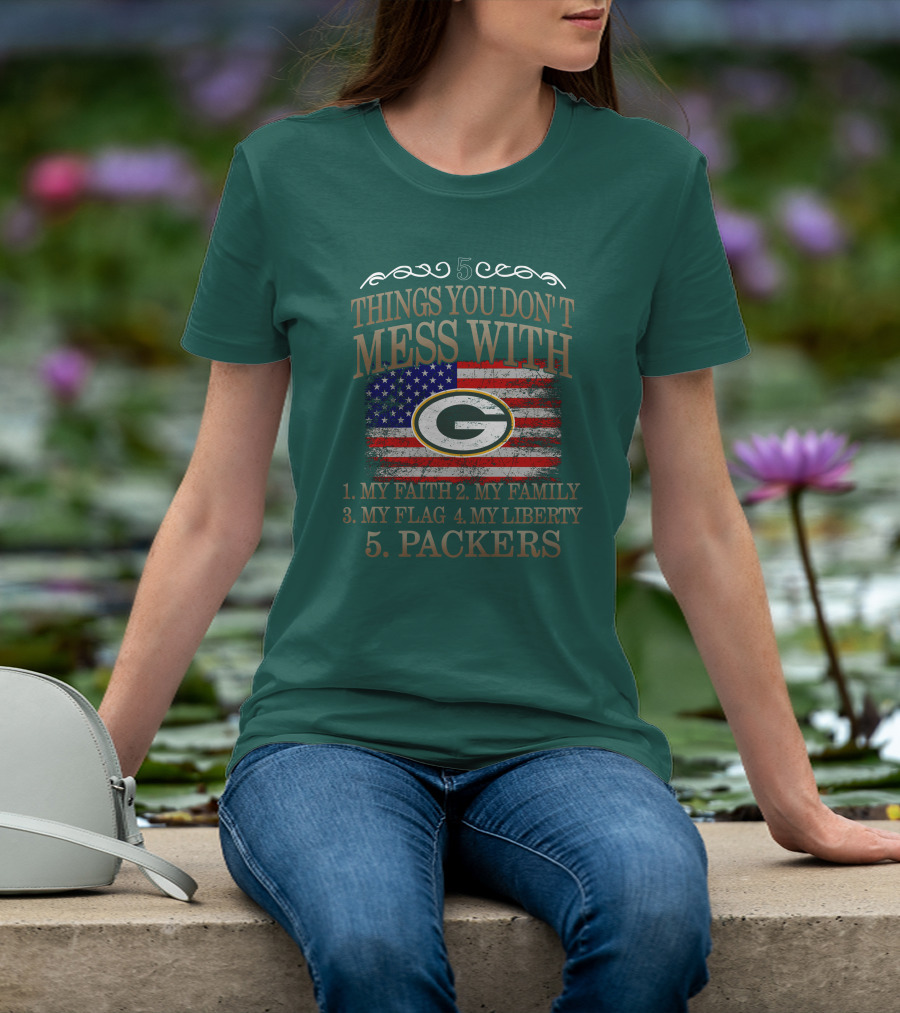 5 Things You Don't Mess With My Faith Family Flag Liberty Packers Green Bay T-Shirt