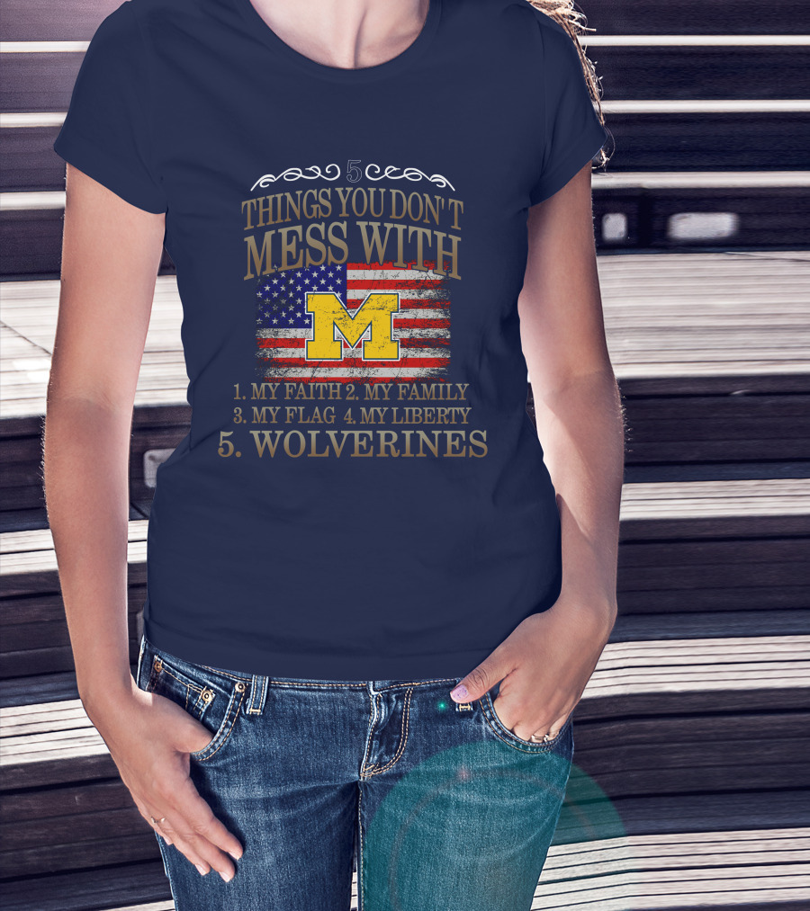 Things You Don't Mess With My Faith Family Flag Liberty Wolverines Michigan Letter M American Flag T-Shirt