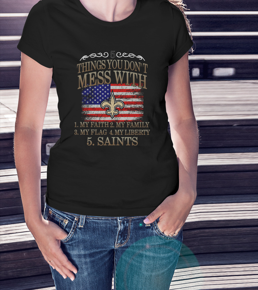 5 Things You Don't Mess With My Faith Family Flag Liberty Saints Fleur-de-Lis American Flag T-Shirt