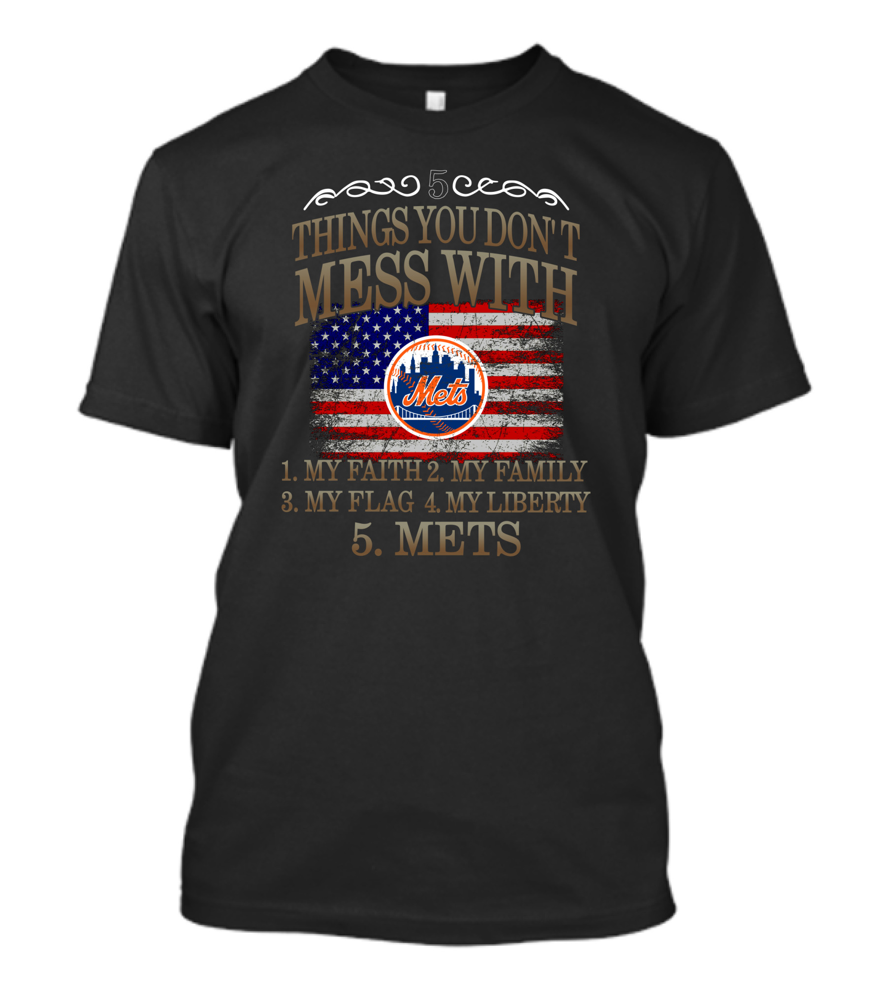 New York Mets Five Things You Don't Mess With My Faith Family Flag Liberty Mets T-Shirt