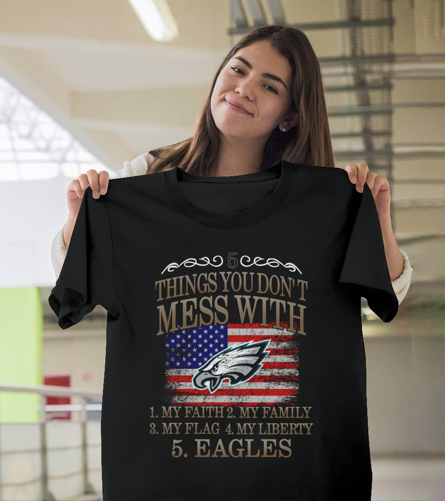 5 Things You Don't Mess With My Faith Family Flag Liberty Eagles T-Shirt